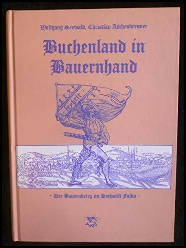 Buchenland in Bauernhand: Der Bauernkrieg im Hochstift Fulda