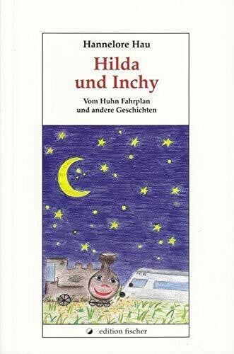 Hilda und Inchy: Vom Huhn Fahrplan und andere Geschichten (edition fischer)