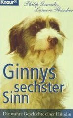 Ginnys sechster Sinn: Die wahre Geschichte einer Hündin (Knaur Taschenbücher. Romane, Erzählungen)