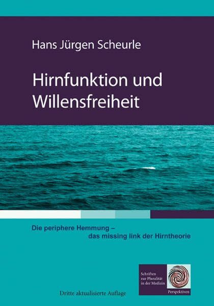 Hirnfunktion und Willensfreiheit: Die periphere Hemmung - das missing link der Hirntheorie (Perspektiven - Schriften zur Pluralität in der Medizin)