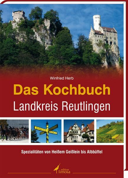 Das Kochbuch Landkreis Reutlingen: Von heißem Geißlein bis Albbüffel: Spezialitäten von Heißem Geißlein bis Albbüffel