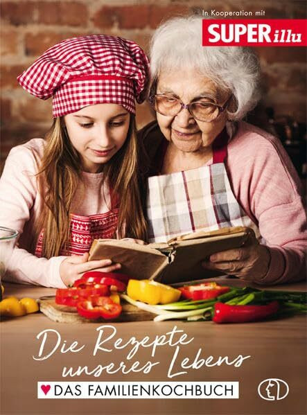 Die Rezepte unseres Lebens: Das Familienkochbuch