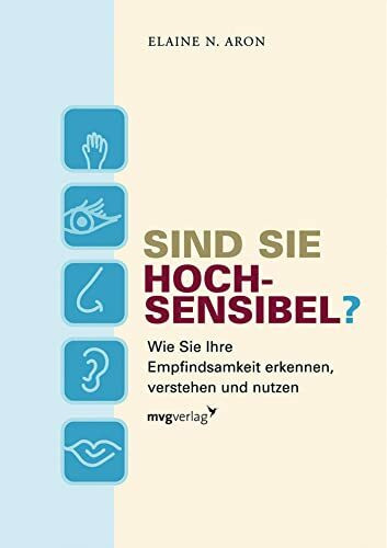 Sind Sie hochsensibel?: Wie Sie Ihre Empfindsamkeit erkennen, verstehen und nutzen