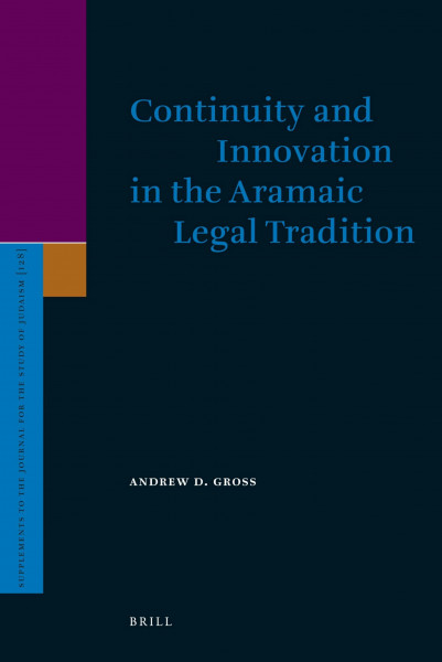 Continuity and Innovation in the Aramaic Legal Tradition (Supplements to the Journal for the Study of Judaism)