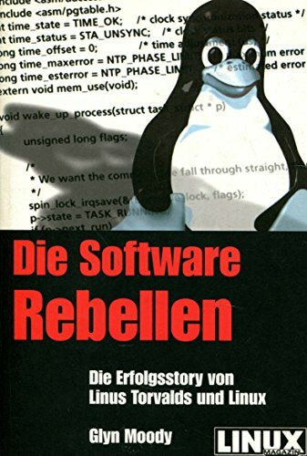 Die Software Rebellen: Die Erfolgsstory von Linus Torvalds und Linux