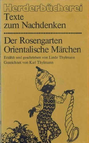 Herderbücherei: Texte zum Nachdenken: Der Rosengarten. Orientalische Märchen