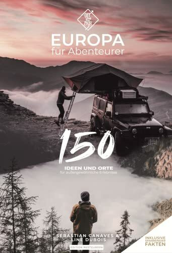 Europa für Abenteurer: 150 Ideen & Orte für außergewöhnliche Erlebnisse
