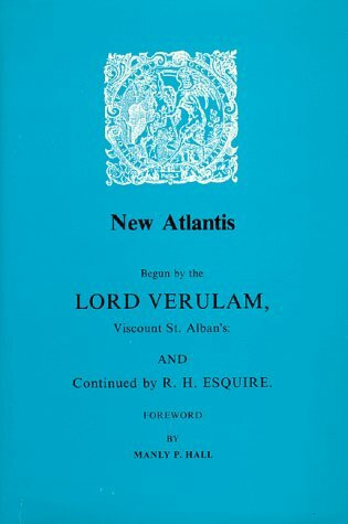 New Atlantis: Begun by the Lord Verulam, Viscount St. Alban's and Continued by R. H. Esquire