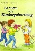 So feiern wir Kindergeburtstag: Ein Werk-Bilderbuch So feiern wir Kindergeburtstag: Ein Werk-Bilderbuch