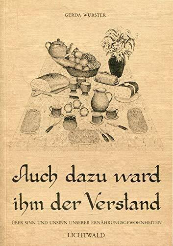 Auch dazu ward ihm der Verstand. Über den Sinn und Unsinn unserer Ernährungsgewohnheiten