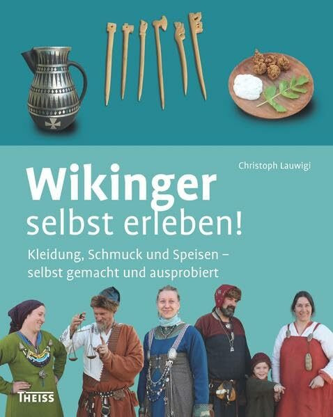 Wikinger selbst erleben!: Kleidung, Schmuck und Speisen – selbst gemacht und ausprobiert