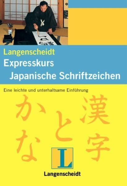 Langenscheidt Expresskurs Japanische Schriftzeichen: die leichte Einführung in die Welt der japanischen Schriftzeichen