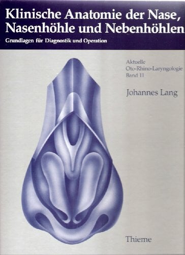 Klinische Anatomie der Nase, Nasenhöhlen und Nebenhöhlen. Grundlagen für Diagnostik und Operation Klinische Anatomie der Nase, Nasenhöhlen und Nebenhöhlen. Grundlagen für Diagnostik und Operation