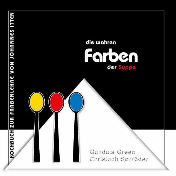 Die wahren Farben der Suppe: Nach der Farbenlehre von Johannes Itten (Die wahren Farben: Bauhaus Geschenkartikel)