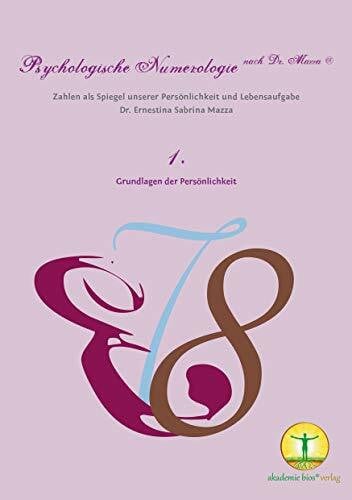 Psychologische Numerologie nach Dr. Mazza ®: Zahlen als Spiegel unserer Persönlichkeit und Lebensaufgabe