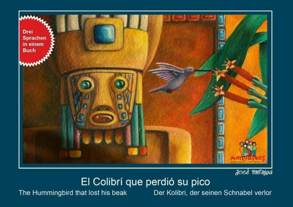 El Colibrí que perdió su pico / der Kolibri, der seinen Schnabel verlor / the Hummingbird who losts his beak: 3 Sprachen in einem Buch