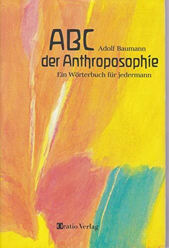 ABC der Anthroposophie: Ein Wörterbuch für jedermann