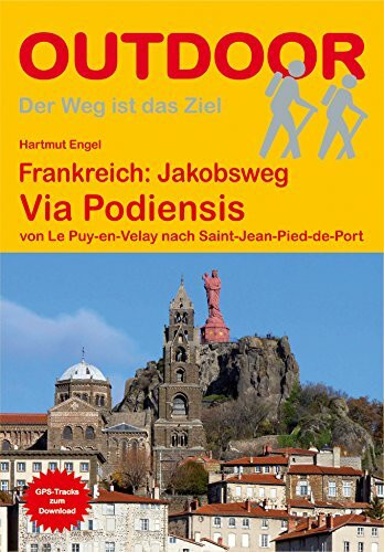 Frankreich: Jakobsweg Via Podiensis (Der Weg ist das Ziel): Von Le puy-en- Velay nach Saint-Jean-de-Port. Mit Tipps für Radpilger. GPS-Tracks zum Download