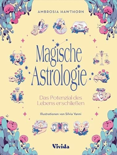 Magische Astrologie. Das Potenzial des Lebens erschließen (VIVIDA): Eine praktische Einführung; Die zwölf Sternzeichen, die Bedeutung der Planeten, das... Magische Astrologie. Das Potenzial des Lebens erschließen (VIVIDA): Eine praktische Einführung; Die zwölf Sternzeichen, die Bedeutung der Planeten, das Geburtshoroskop