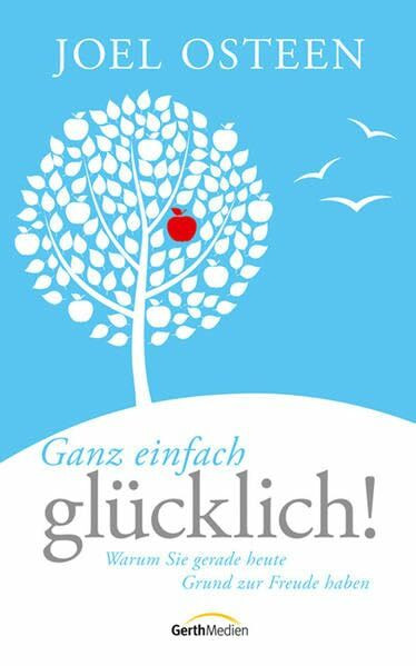 Ganz einfach glücklich!: Warum sie gerade heute Grund zur Freude haben