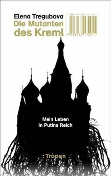 Die Mutanten des Kreml: Mein Leben in Putins Reich