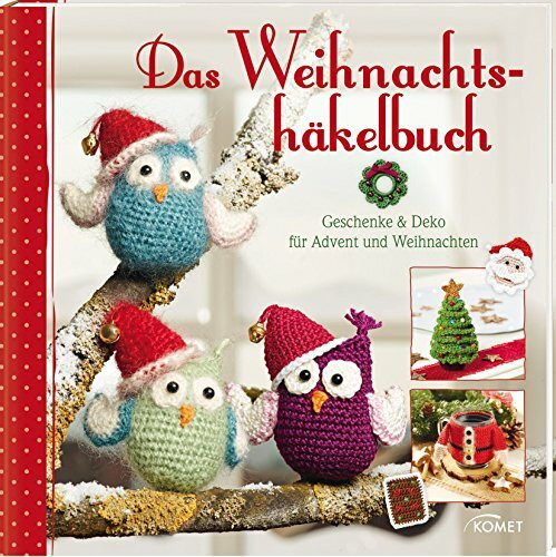 Das Weihnachtshäkelbuch: Geschenke & Deko für Advent und Weihnachten
