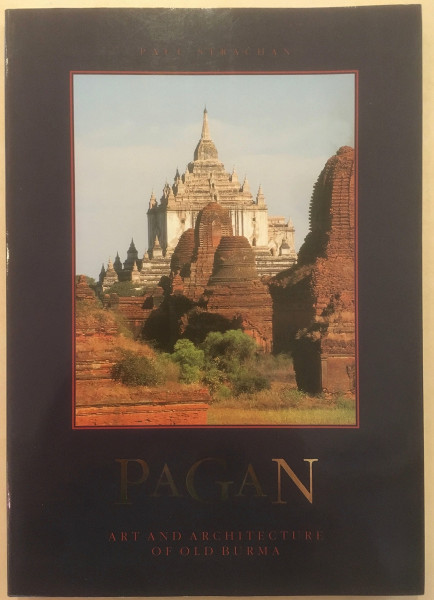 Pagan: Art and Architecture of Old Burma