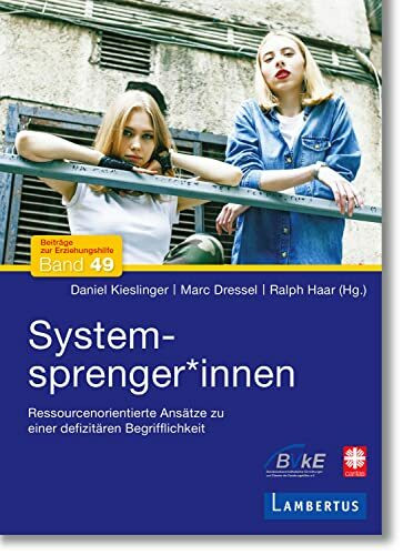 Systemsprenger*innen: Ressourcenorientierte Ansätze zu einer defizitären Begrifflichkeit (Beiträge zur Erziehungshilfe)