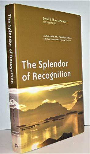 The Splendor of Recognition: An Exploration of the Pratyabhijna-Hrdayam, a Text on the Ancient Science of the Soul