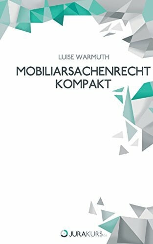 Mobiliarsachenrecht Kompakt: Basiswissen Kompakt dargestellt