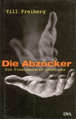 Die Abzocker. Ein Finanzberater packt aus