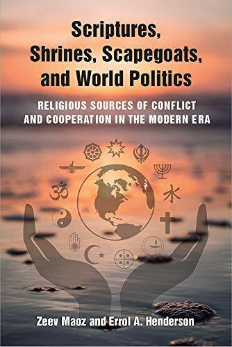 Scriptures, Shrines, Scapegoats, and World Politics: Religious Sources of Conflict and Cooperation in the Modern Era