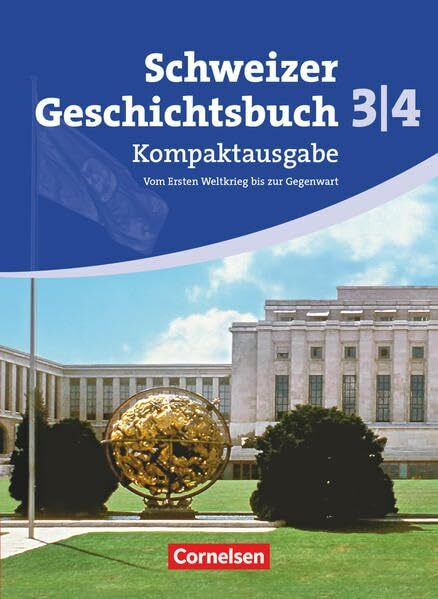 Schweizer Geschichtsbuch - Aktuelle Ausgabe - Band 3/4: Kompaktausgabe: Vom Ersten Weltkrieg bis zur Gegenwart - Schülerbuch