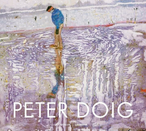 Peter Doig: Hrsg.: Fondation Beyeler. Katalog zur Ausstellung in der Fondation Beyeler, 2014/2015 (Zeitgenössische Kunst)