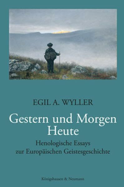 Gestern und Morgen - Heute: Henologische Essays zur Europäischen Geistesgeschichte