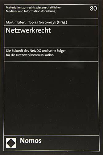 Netzwerkrecht: Die Zukunft des NetzDG und seine Folgen für die Netzwerkkommunikation (Materialien zur interdisziplinären Medienforschung, Band 80)