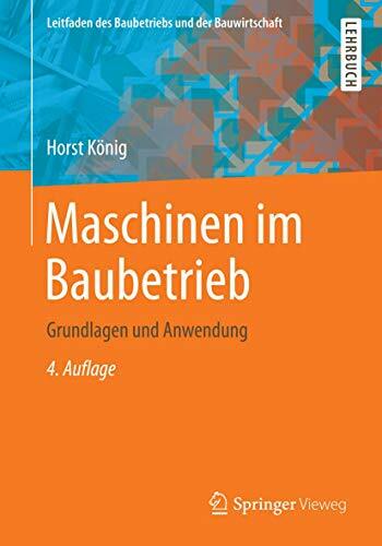 Maschinen im Baubetrieb: Grundlagen und Anwendung (Leitfaden des Baubetriebs und der Bauwirtschaft) Maschinen im Baubetrieb: Grundlagen und Anwendung (Leitfaden des Baubetriebs und der Bauwirtschaft)