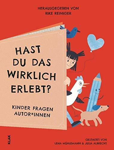 Hast du das wirklich erlebt?: Kinder fragen Autor*innen