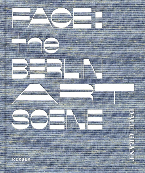 Dale Grant: Face: The Berlin Art Scene