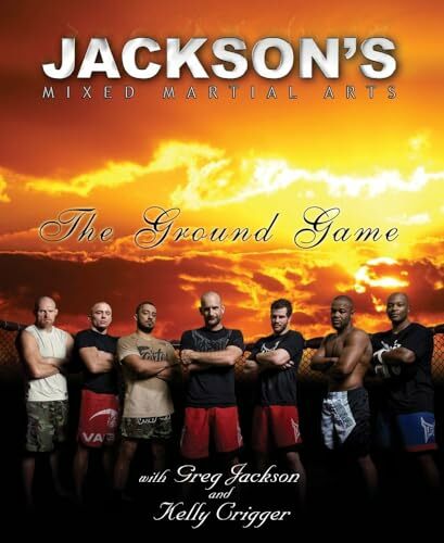 Jackson's Mixed Martial Arts: The Ground Game Jackson's Mixed Martial Arts: The Ground Game