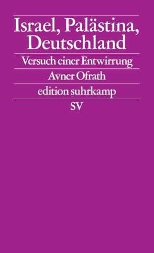 Israel, Palästina, Deutschland: Versuch einer Entwirrung (edition suhrkamp)