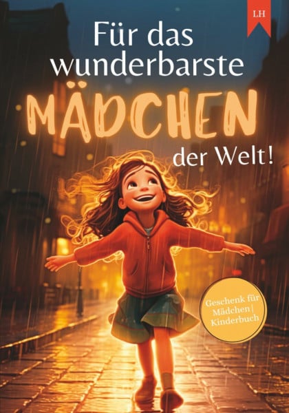 Für das wunderbarste Mädchen der Welt!: Inspirierende Kurzgeschichten für Mädchen zur Stärkung von Selbstvertrauen, Mut und Freundschaft | Geschenk für Mädchen | Kinderbuch