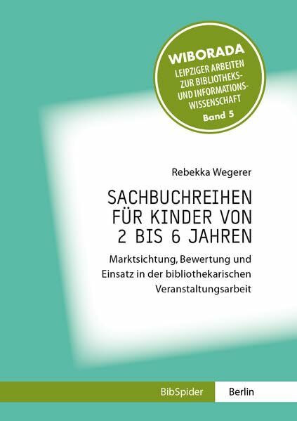 Sachbuchreihen für Kinder von 2 bis 6 Jahren: Marktsichtung, Bewertung und Einsatz in der bibliothekarischen Veranstaltungsarbeit (Wiborada - ... Bibliotheks- und Informationswissenschaft)