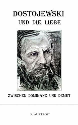 Dostojewski und die Liebe: Zwischen Dominanz und Demut