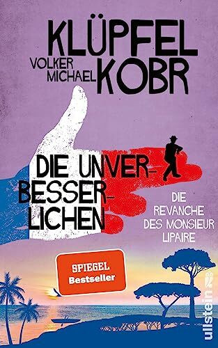 Die Unverbesserlichen - Die Revanche des Monsieur Lipaire: Gaunern, wo andere Urlaub machen – Band zwei der großen neuen Bestsellerserie an der Côte d‘Azur