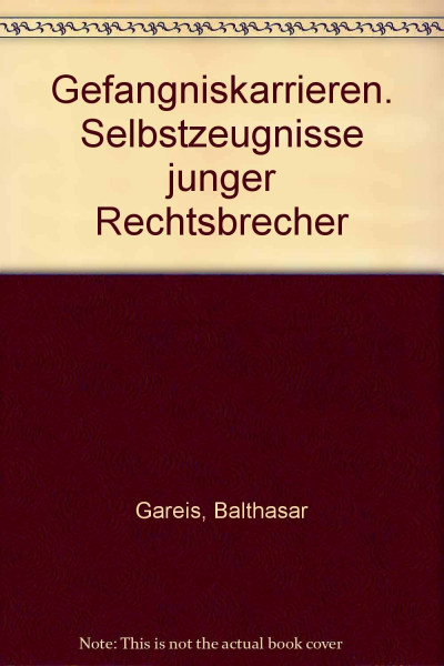 Gefängniskarrieren. Selbstzeugnisse junger Rechtsbrecher
