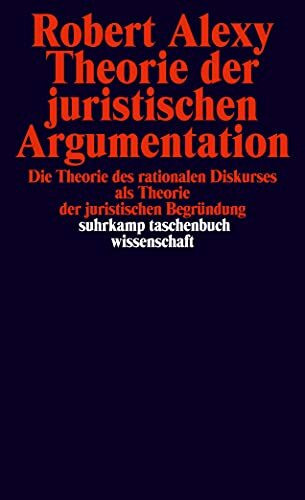 Theorie der juristischen Argumentation: Die Theorie des rationalen Diskurses als Theorie der juristischen Begründung (suhrkamp taschenbuch wissenschaft)