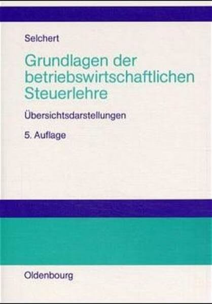 Grundlagen der betriebswirtschaftlichen Steuerlehre: Übersichtsdarstellungen