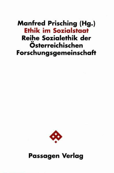 Ethik im Sozialstaat (Reihe Sozialethik der Österreichischen Forschungsgemeinschaft)