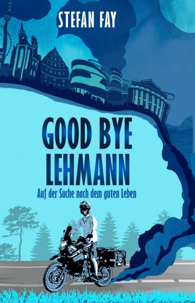 Good Bye, Lehmann: Auf der Suche nach dem guten Leben